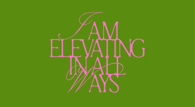I AM ELEVATING IN ALL WAYS
