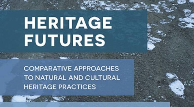 Heritage Futures: Comparative Approaches to Natural and Cultural Heritage Practices